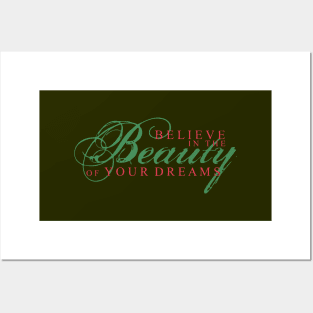 Believe in the beauty of your dreams Posters and Art